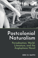 E-book, Postcolonial Naturalism : Periodization, World-Literature, and the Anglophone Novel, Liverpool University Press