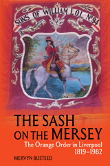 E-book, The Sash on the Mersey : The Orange Order in Liverpool (1819-1982), Liverpool University Press