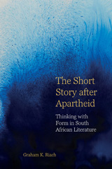 E-book, The Short Story after Apartheid : Thinking with Form in South African Literature, Riach, Graham K., Liverpool University Press