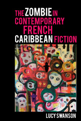 eBook, The Zombie in Contemporary French Caribbean Fiction, Swanson, Lucy, Liverpool University Press