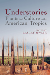 E-book, Understories : Plants and Culture in the American Tropics, Liverpool University Press