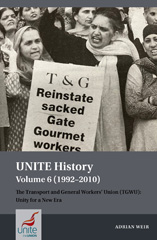 eBook, UNITE History : The Transport and General Workers' Union (TGWU): Unity for a New Era, Liverpool University Press