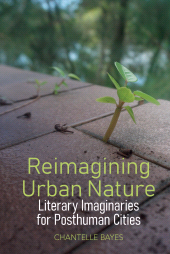 E-book, Reimagining Urban Nature : Literary Imaginaries for Posthuman Cities, Liverpool University Press
