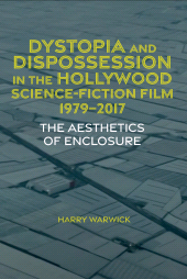E-book, Dystopia and Dispossession in the Hollywood Science Fiction Film, 1979-2017 : The Aesthetics of Enclosure, Liverpool University Press