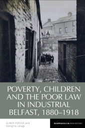 E-book, Poverty, Children and the Poor Law in Industrial Belfast, 1880-1918, Liverpool University Press