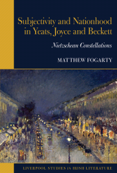 eBook, Subjectivity and Nationhood in Yeats, Joyce, and Beckett : Nietzschean Constellations, Liverpool University Press