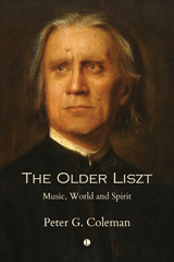 E-book, The Older Liszt : Music, World and Spirit, Coleman, Peter, The Lutterworth Press
