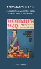 E-book, A woman's place? : Challenging values in 1960s Irish women's magazines, Meehan, Ciara, Manchester University Press