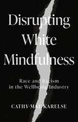 E-book, Disrupting White Mindfulness : Race and Racism in the Wellbeing Industry, Manchester University Press