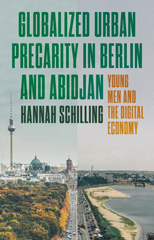 eBook, Globalized urban precarity in Berlin and Abidjan : Young men and the digital economy, Schilling, Hannah, Manchester University Press