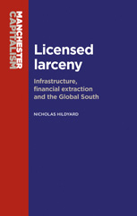 E-book, Licensed larceny : Infrastructure, financial extraction and the global South, Manchester University Press