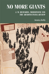 E-book, No more giants : J. M. Richards, modernism and  The Architectural Review, Kelly, Jessica, Manchester University Press