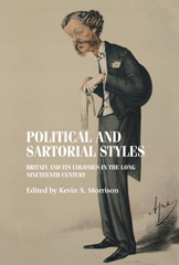 E-book, Political and sartorial styles : Britain and its colonies in the long nineteenth century, Manchester University Press