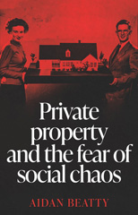eBook, Private property and the fear of social chaos, Manchester University Press