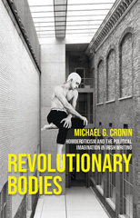 E-book, Revolutionary bodies : Homoeroticism and the political imagination in Irish writing, Cronin, Michael G., Manchester University Press