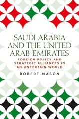 E-book, Saudi Arabia and the United Arab Emirates : Foreign policy and strategic alliances in an uncertain world, Mason, Robert, Manchester University Press