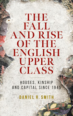 E-book, The fall and rise of the English upper class : Houses, kinship and capital since 1945, Manchester University Press