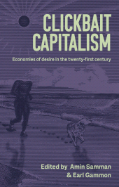 E-book, Clickbait capitalism : Economies of desire in the twenty-first century, Manchester University Press