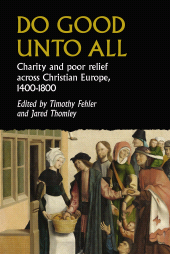 eBook, Do good unto all : Charity and poor relief across Christian Europe, 1400-1800, Manchester University Press