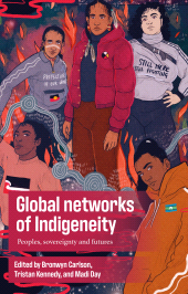 eBook, Global networks of Indigeneity : Peoples, sovereignty and futures, Manchester University Press
