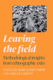 eBook, Leaving the field : Methodological insights from ethnographic exits, Manchester University Press