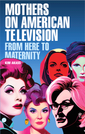 eBook, Mothers on American television : From here to maternity, Manchester University Press