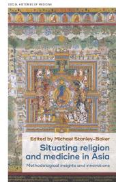 eBook, Situating religion and medicine in Asia : Methodological insights and innovations, Manchester University Press