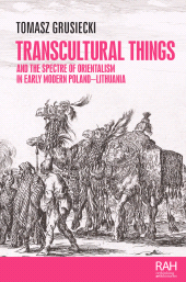 E-book, Transcultural things and the spectre of Orientalism in early modern Poland-Lithuania, Manchester University Press