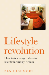 eBook, Lifestyle revolution : How taste changed class in late 20th-century Britain, Manchester University Press