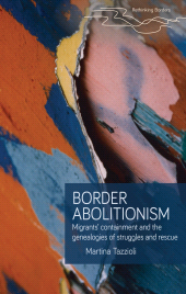 E-book, Border abolitionism : Migrants' containment and the genealogies of struggles and rescue, Manchester University Press