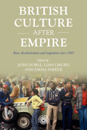 E-book, British culture after empire : Race, decolonisation and migration since 1945, Manchester University Press