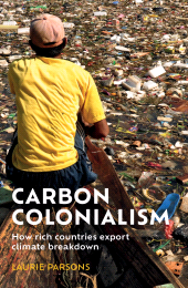 E-book, Carbon colonialism : How rich countries export climate breakdown, Manchester University Press
