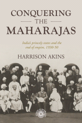 E-book, Conquering the maharajas : India's princely states and the end of empire, 1930-50, Manchester University Press