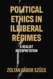 eBook, Political ethics in illiberal regimes : A realist interpretation, Manchester University Press