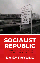 E-book, Socialist republic : Remaking the British left in 1980s Sheffield, Manchester University Press