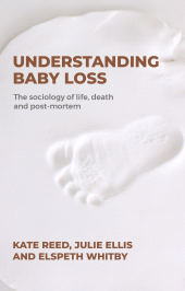 E-book, Understanding baby loss : The sociology of life, death and post-mortem, Manchester University Press