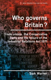 eBook, Who governs Britain? : Trade unions, the Conservative Party and the failure of the Industrial Relations Act 1971, Manchester University Press