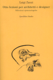 E-book, Otto lezioni per architetti e designer : riflessioni epistemologiche, Zanzi, Luigi, 1938-2015, author, Quodlibet