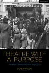 E-book, Theatre with a Purpose : Amateur Drama in Britain 1919-1949, Watson, Don., Methuen Drama