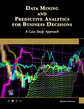 E-book, Data Mining and Predictive Analytics for Business Decisions : A Case Study Approach, Mercury Learning and Information