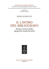 E-book, Il lavoro del bibliografo : storia della tecnica della tipografia rinascimentale, Scapecchi, Piero, author, Leo S. Olschki