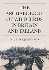 E-book, The Archaeology of Wild Birds in Britain and Ireland, Serjeantson, Dale, Oxbow Books