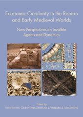 E-book, Economic Circularity in the Roman and Early Medieval Worlds : New Perspectives on Invisible Agents and Dynamics, Oxbow Books