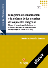 eBook, El régimen de conservación y la defensa de los derechos de los pueblos : El caso de la participación en el Sistema Nacional de Áreas Naturales Protegidas por el Estado (SINANPE), Palestra Editores