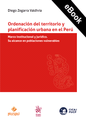 eBook, Ordenación del territorio y planificación urbana en el Perú : Marco institucional y jurídico. Su alcance en poblaciones vulnerables., Palestra Editores
