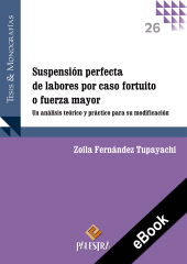 E-book, Suspensión perfecta de labores por caso fortuito o fuerza mayor : Un análisis teórico y práctico para su modificación, Palestra Editores