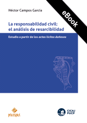 E-book, La responsabilidad civil: El análisis de resarcibilidad : Estudio a partir de los actos lícitos dañosos, Palestra Editores