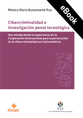 E-book, Cibercriminalidad e investigación penal tecnológica : una mirada desde la experiencia de la Cooperación Internacional para la persecución de la cibercriminalidad en Latinoamérica, Palestra Editores