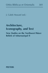 eBook, Architecture, Iconography, and Text : New Studies on the Northwest Palace Reliefs of Ashurnasirpal II, Peeters Publishers