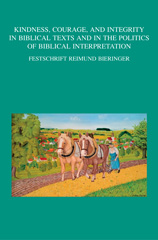 eBook, Kindness, Courage, and Integrity in Biblical Texts and in the Politics of Biblical Interpretation : Festschrift Reimund Bieringer, Peeters Publishers